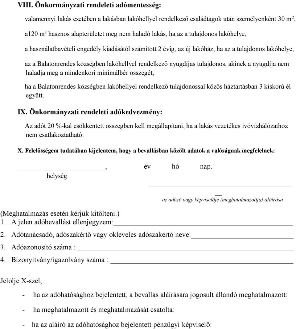 tulajdonos, akinek a nyugdíja nem haladja meg a mindenkori minimálbér összegét, ha a Balatonrendes községben lakóhellyel rendelkező tulajdonossal közös háztartásban 3 kiskorú él együtt. IX.