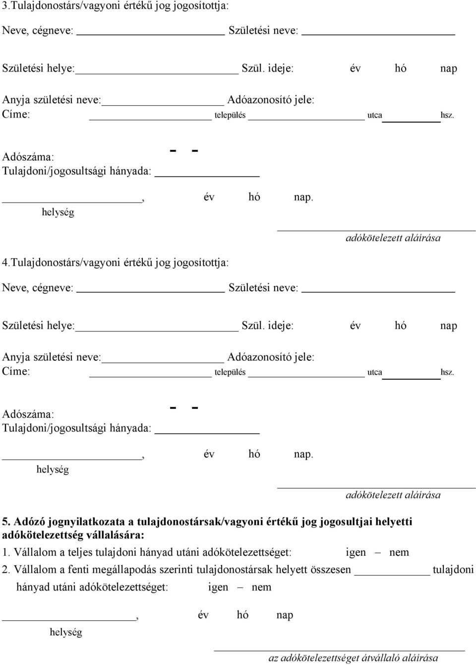 Vállalom a teljes tulajdoni hányad utáni adókötelezettséget: igen nem 2.