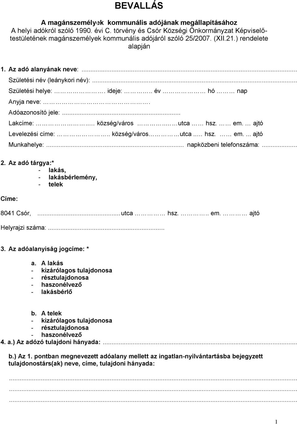 .. Születési helye:. ideje:.. év hó nap Anyja neve:. Adóazonosító jele:... Lakcíme:.. község/város.. utca hsz. em. ajtó Levelezési címe:.. község/város utca.. hsz. em.... ajtó Munkahelye:.