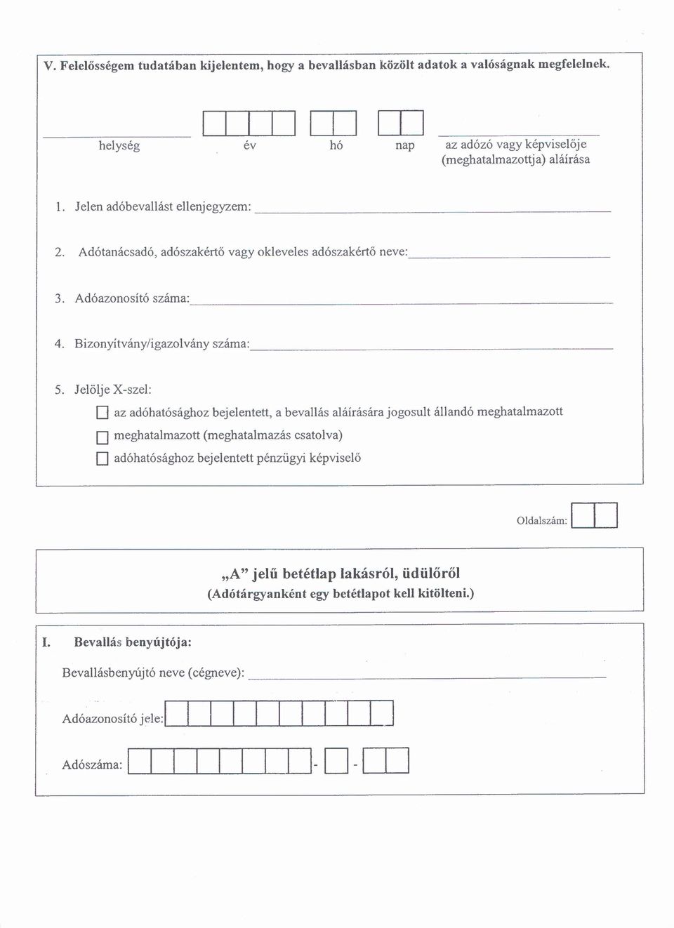 Jelőlje X-szel: az adóhatósághoz bejelentett, a bevallás aláírására jogosult állandó meghatalmazott meghatalmazott (meghatalmazás csatolva) adóhatósághoz bejelentett pénzügyí képviselő