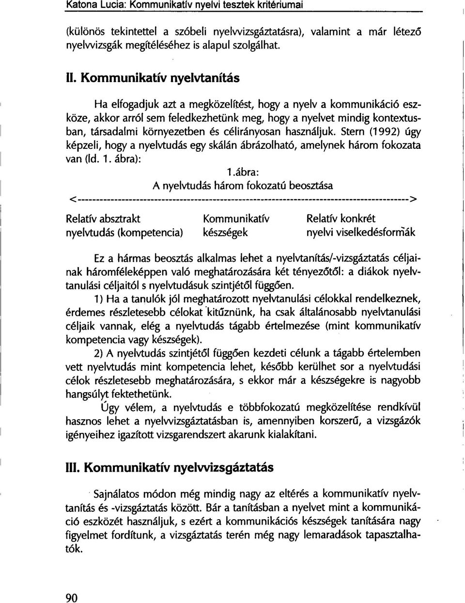 célirányosan használjuk. Stern (1992) úgy képzeli, hogy a nyelvtudás egy skálán ábrázolható, amelynek három fokozata van (Id. 1. ábra): 1.