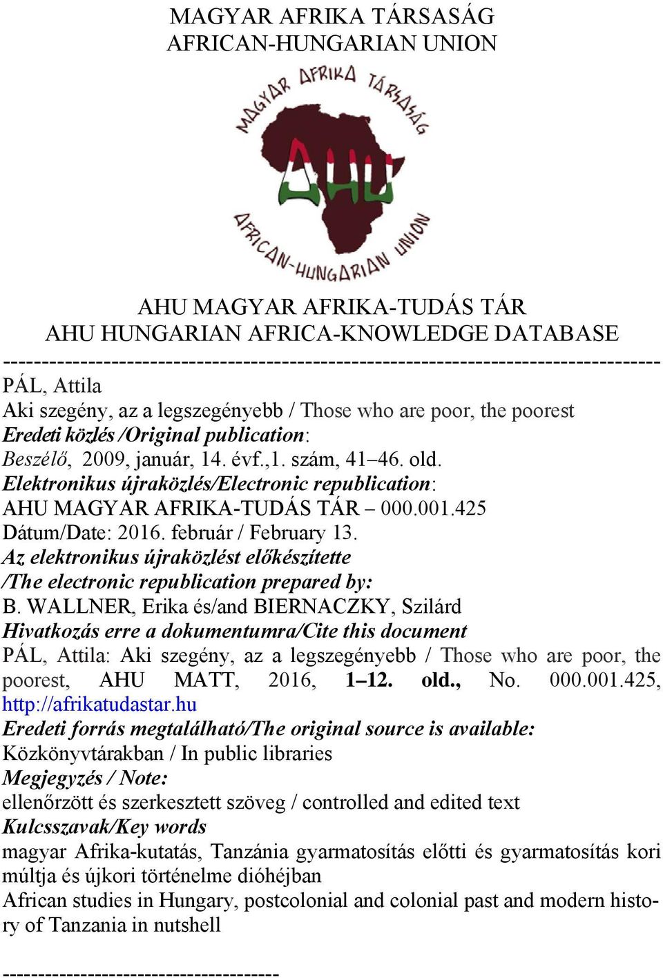 publication: Beszélő, 2009, január, 14. évf.,1. szám, 41 46. old. Elektronikus újraközlés/electronic republication: AHU MAGYAR AFRIKA-TUDÁS TÁR 000.001.425 Dátum/Date: 2016. február / February 13.