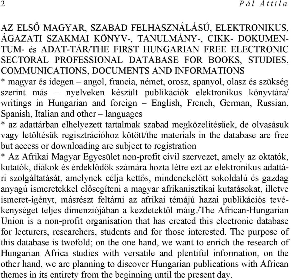 könyvtára/ writings in Hungarian and foreign English, French, German, Russian, Spanish, Italian and other languages * az adattárban elhelyezett tartalmak szabad megközelítésűek, de olvasásuk vagy