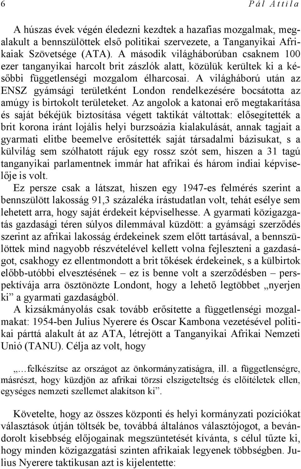 A világháború után az ENSZ gyámsági területként London rendelkezésére bocsátotta az amúgy is birtokolt területeket.