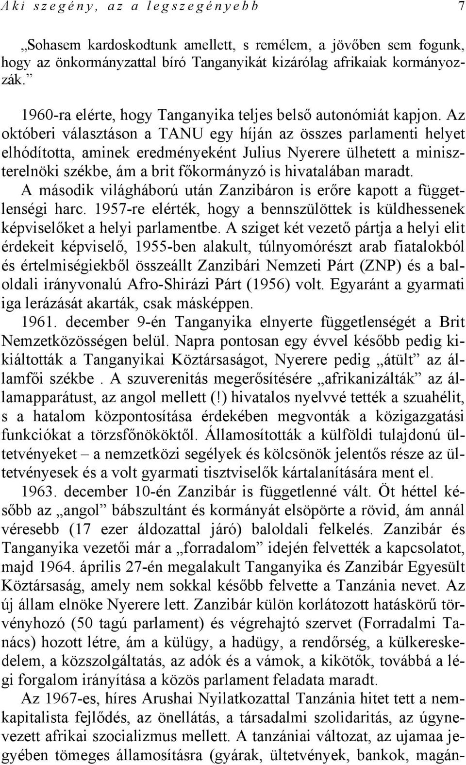 Az októberi választáson a TANU egy híján az összes parlamenti helyet elhódította, aminek eredményeként Julius Nyerere ülhetett a miniszterelnöki székbe, ám a brit főkormányzó is hivatalában maradt.