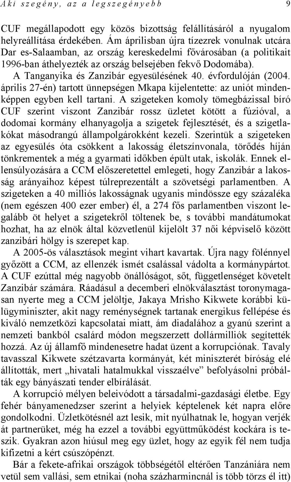 A Tanganyika és Zanzibár egyesülésének 40. évfordulóján (2004. április 27-én) tartott ünnepségen Mkapa kijelentette: az uniót mindenképpen egyben kell tartani.