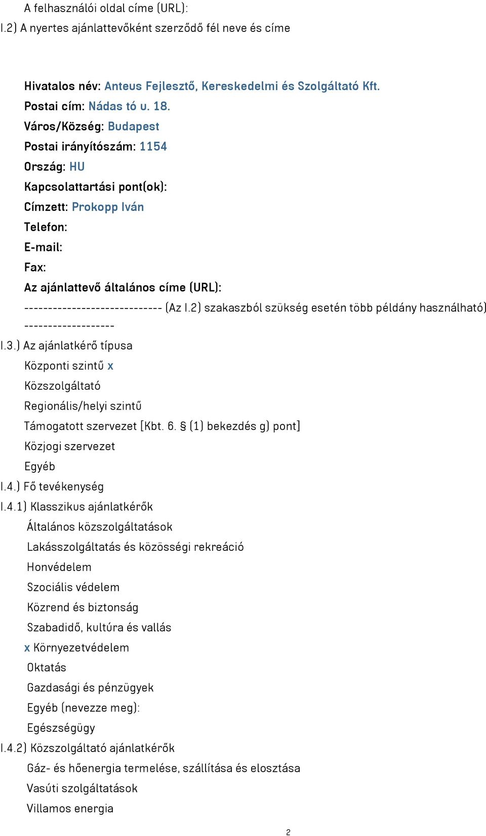 (Az I.2) szakaszból szükség esetén több példány használható) ------------------- I.3.) Az ajánlatkérő típusa Központi szintű x Közszolgáltató Regionális/helyi szintű Támogatott szervezet [Kbt. 6.