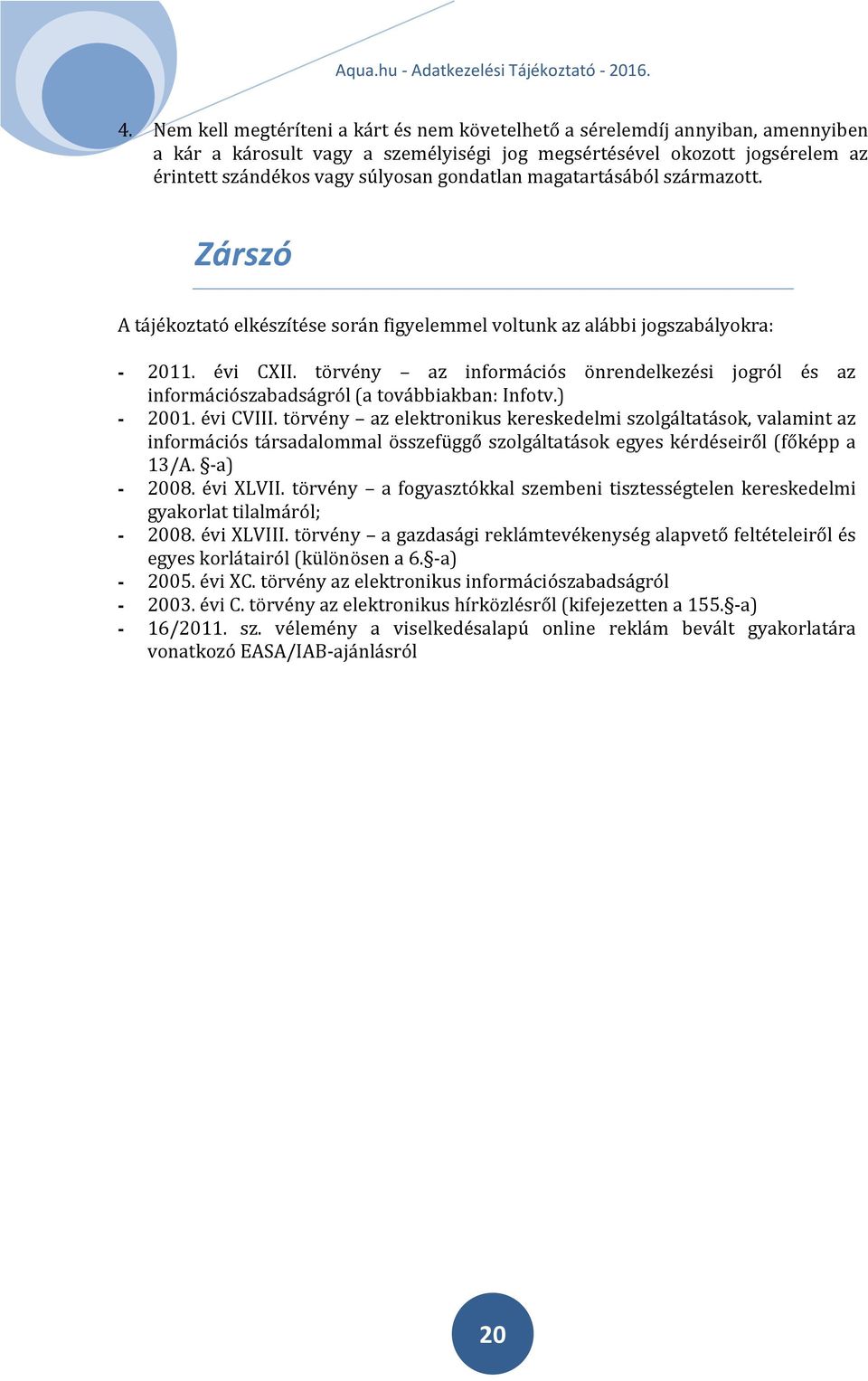 törvény az információs önrendelkezési jogról és az információszabadságról (a továbbiakban: Infotv.) - 2001. évi CVIII.