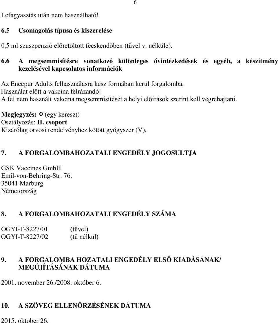 6 A megsemmisítésre vonatkozó különleges óvintézkedések és egyéb, a készítmény kezelésével kapcsolatos információk Az Encepur Adults felhasználásra kész formában kerül forgalomba.