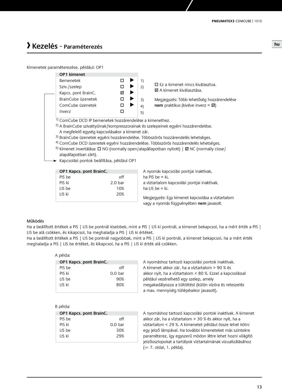 Megjegyzés: Több lehetőség hozzárendelése nem praktikus (kivéve inverz = ) 1) omube DD IP bemenetek hozzárendelése a kimenethez.