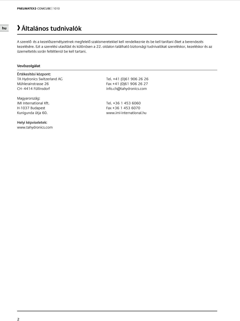 Vevőszolgálat Értékesítési központ: TA Hydronics Switzerland AG Tel. +41 (0)61 906 26 26 Mühlerainstrasse 26 Fax +41 (0)61 906 26 27 H - 4414 Füllinsdorf info.