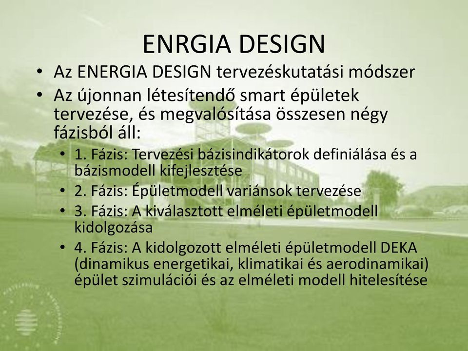 Fázis: Épületmodell variánsok tervezése 3. Fázis: A kiválasztott elméleti épületmodell kidolgozása 4.