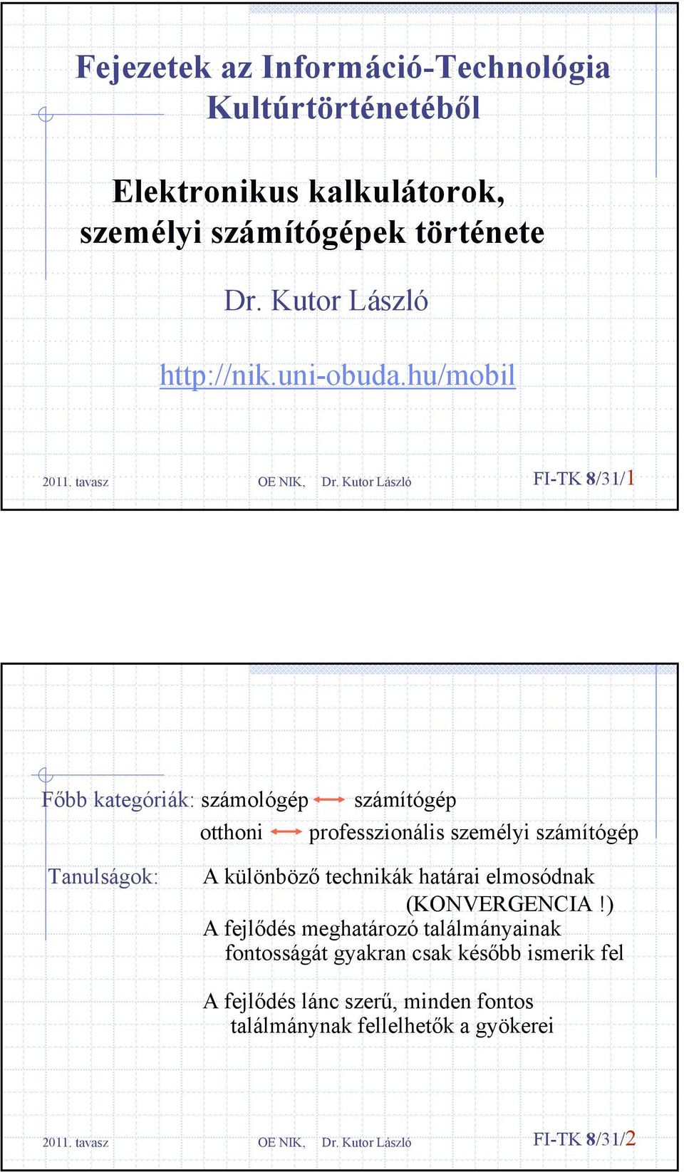 hu/mobil FI-TK 8/31/1 Főbb kategóriák: számológép számítógép otthoni professzionális személyi számítógép Tanulságok: A