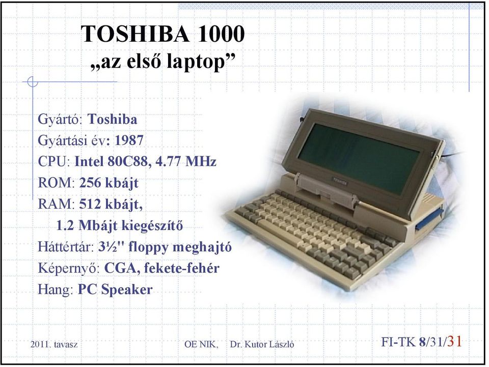 77 MHz ROM: 256 kbájt RAM: 512 kbájt, 1.