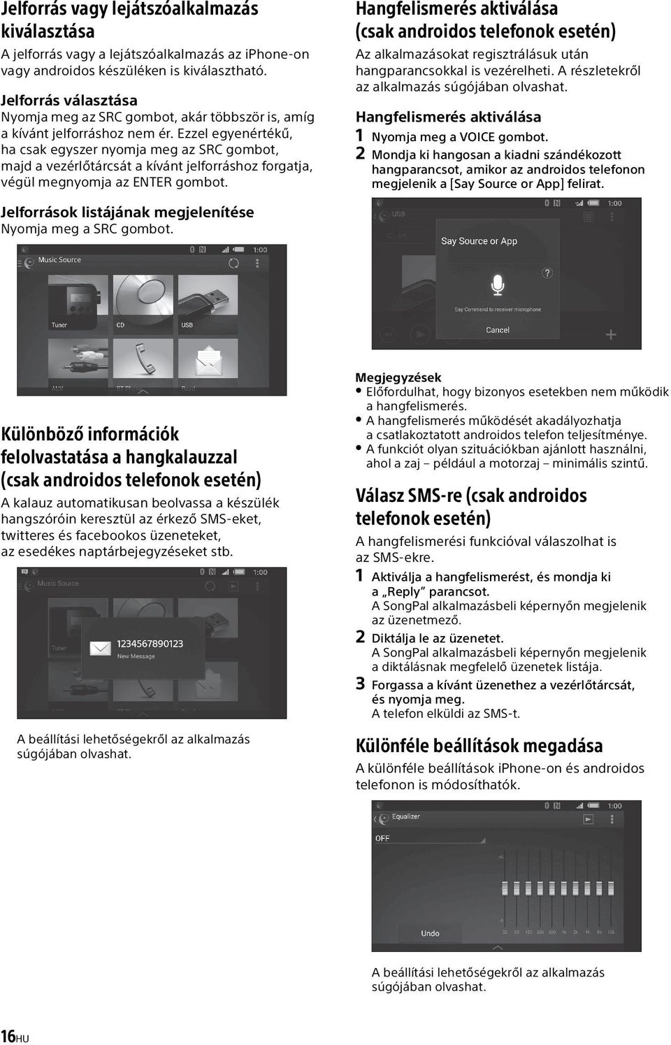 Ezzel egyenértékű, ha csak egyszer nyomja meg az SRC gombot, majd a vezérlőtárcsát a kívánt jelforráshoz forgatja, végül megnyomja az ENTER gombot.