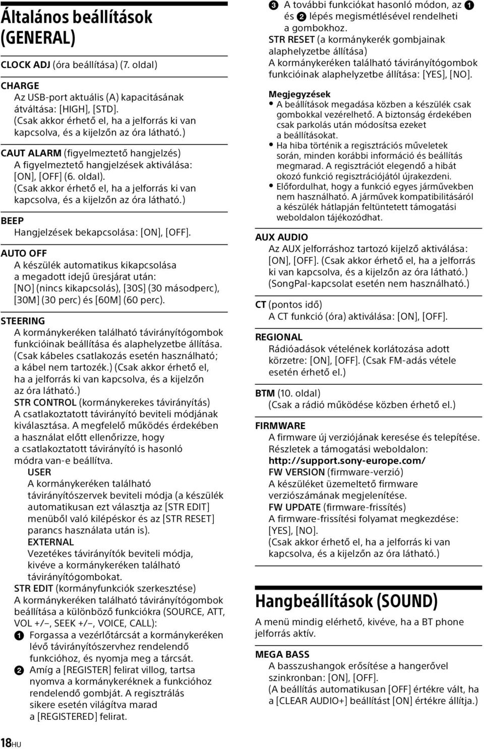 (Csak akkor érhető el, ha a jelforrás ki van kapcsolva, és a kijelzőn az óra látható.) BEEP Hangjelzések bekapcsolása: [ON], [OFF].