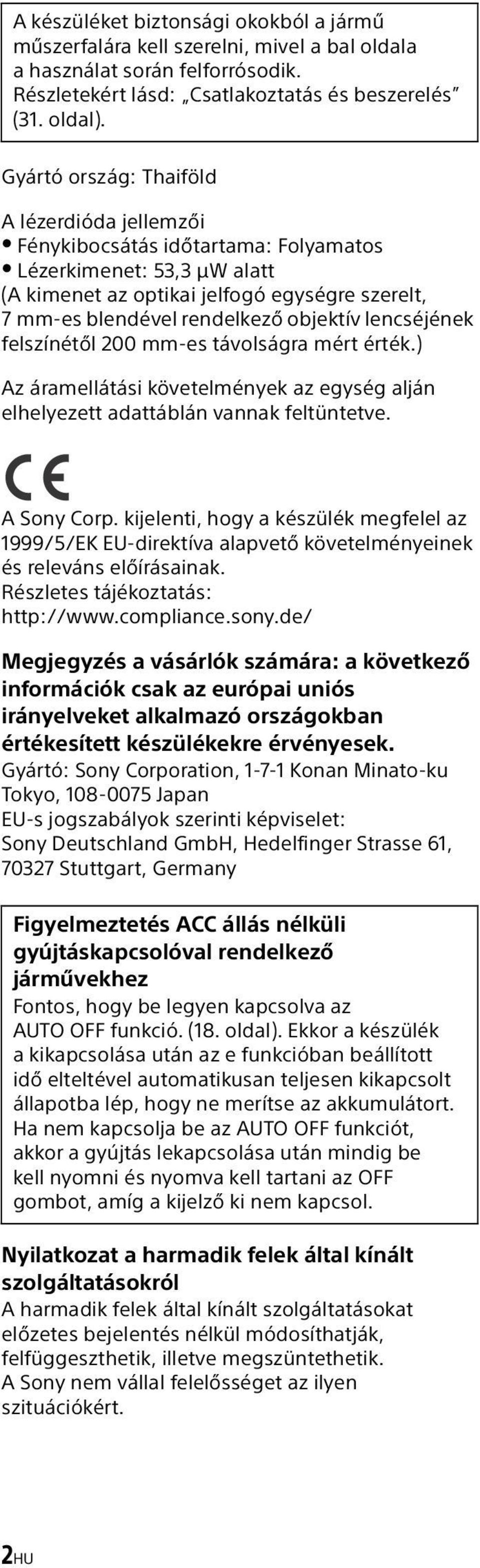 lencséjének felszínétől 200 mm-es távolságra mért érték.) Az áramellátási követelmények az egység alján elhelyezett adattáblán vannak feltüntetve. A Sony Corp.