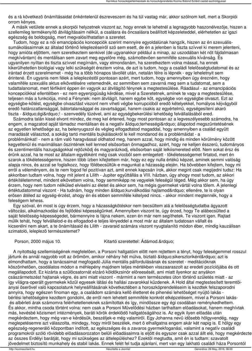 beállított képzeleteddel, elérhetetlen az igazi egészség és boldogság, mert megvalósíthatatlan a szeretet.