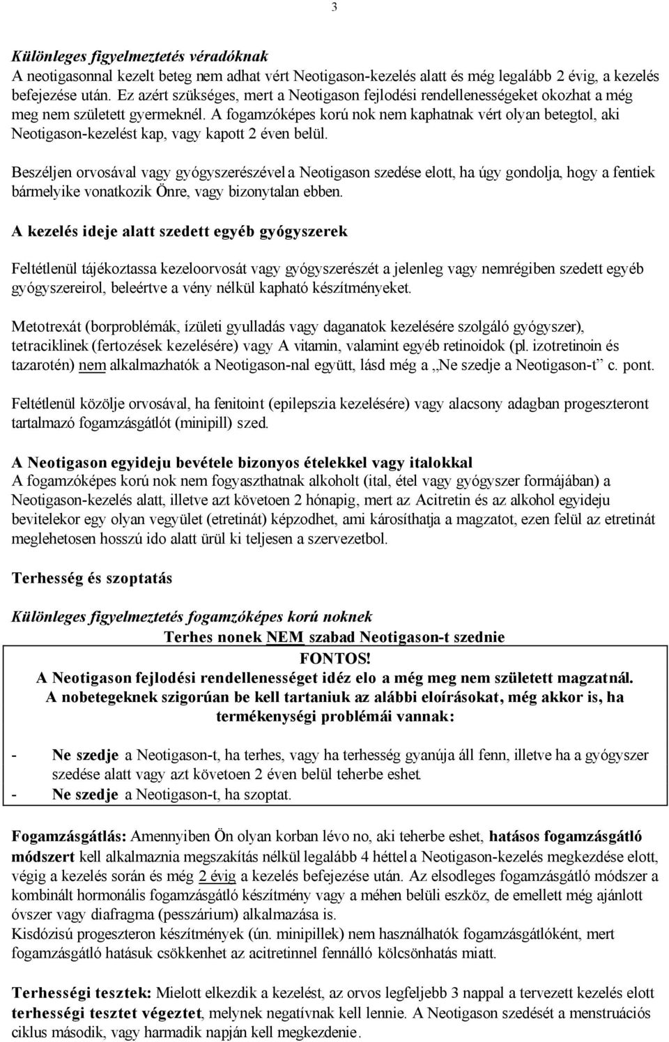 A fogamzóképes korú nok nem kaphatnak vért olyan betegtol, aki Neotigason-kezelést kap, vagy kapott 2 éven belül.