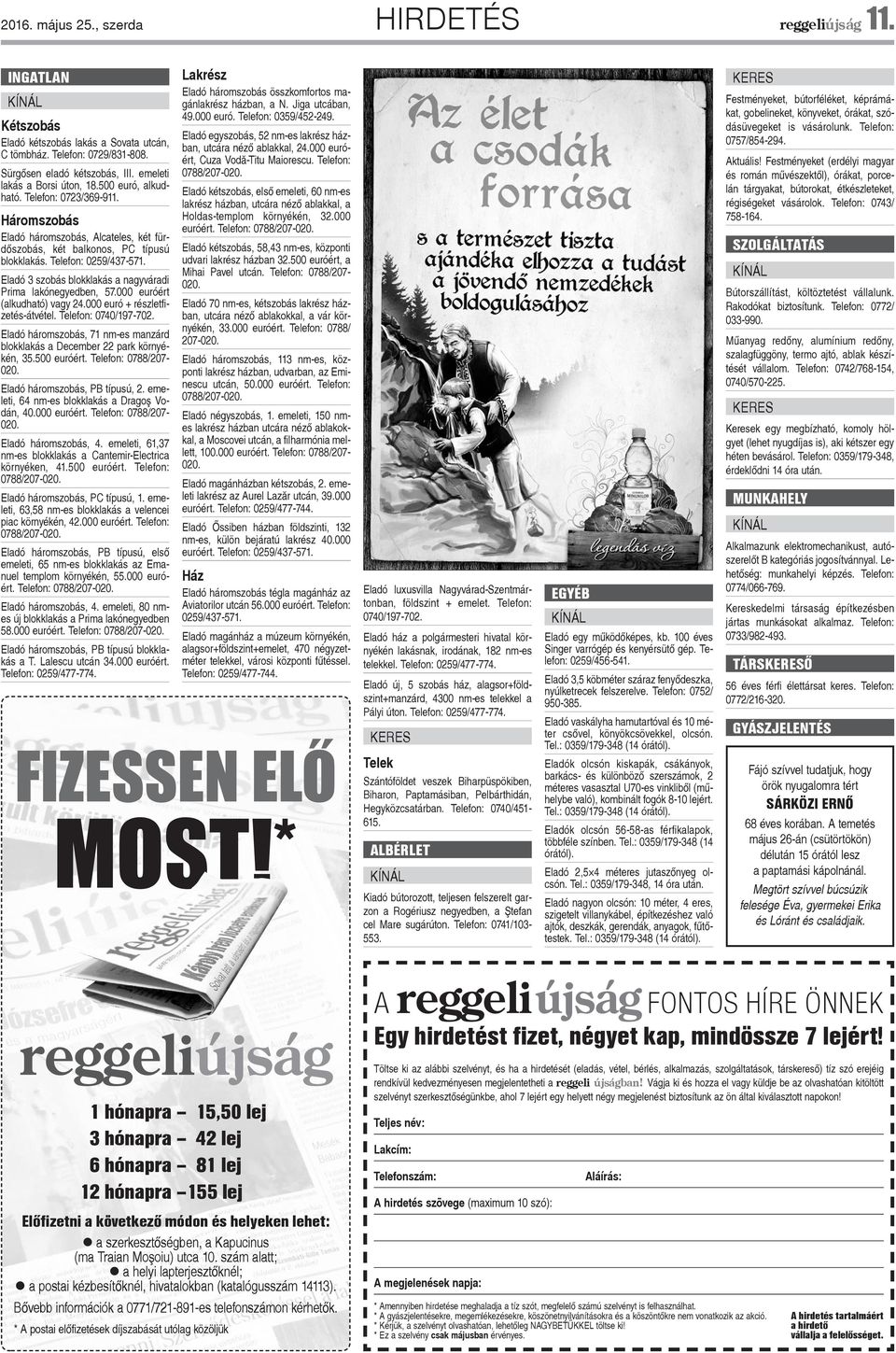 Eladó 3 szobás blokklakás a nagyváradi Prima lakónegyedben, 57.000 euróért (alkudható) vagy 24.000 euró + részletfizetés-átvétel. Telefon: 0740/197-702.