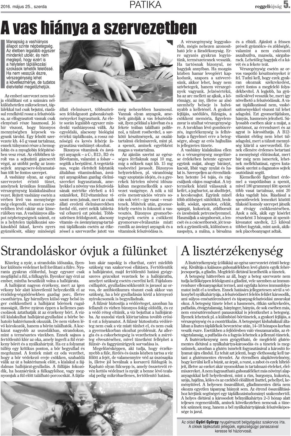 Ha nem vesszük észre, vérszegénység lehet a következménye, de tudatos életvitellel megelõzhetjük.