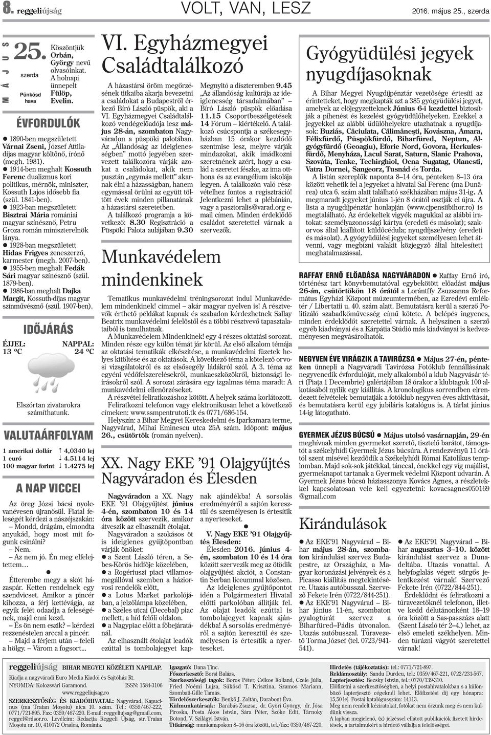l 1914-ben meghalt Kossuth Ferenc dualizmus kori politikus, mérnök, miniszter, Kossuth Lajos idõsebb fia (szül. 1841-ben).