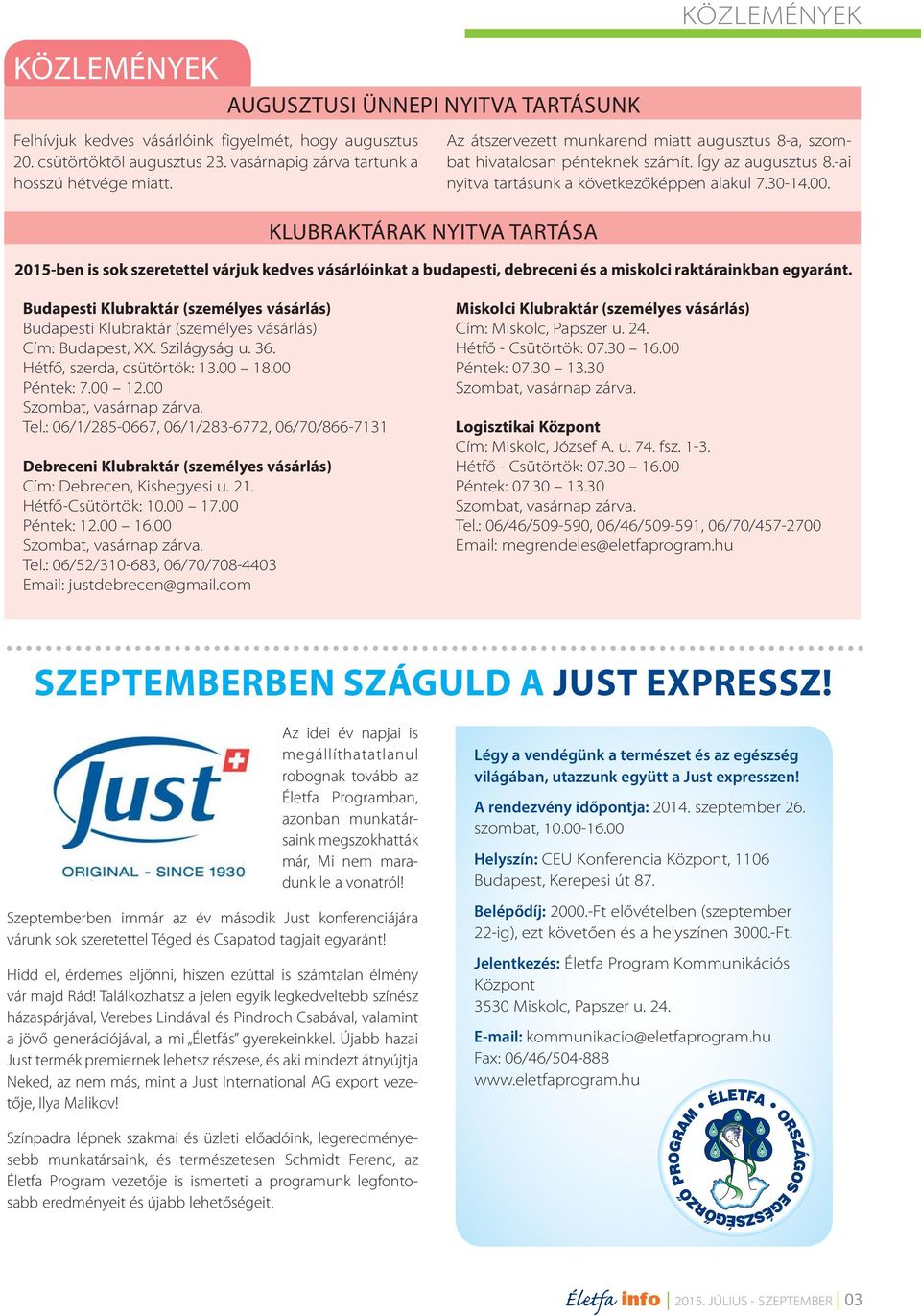 -ai nyitva tartásunk a következőképpen alakul 7.30-14.00. 2015-ben is sok szeretettel várjuk kedves vásárlóinkat a budapesti, debreceni és a miskolci raktárainkban egyaránt.