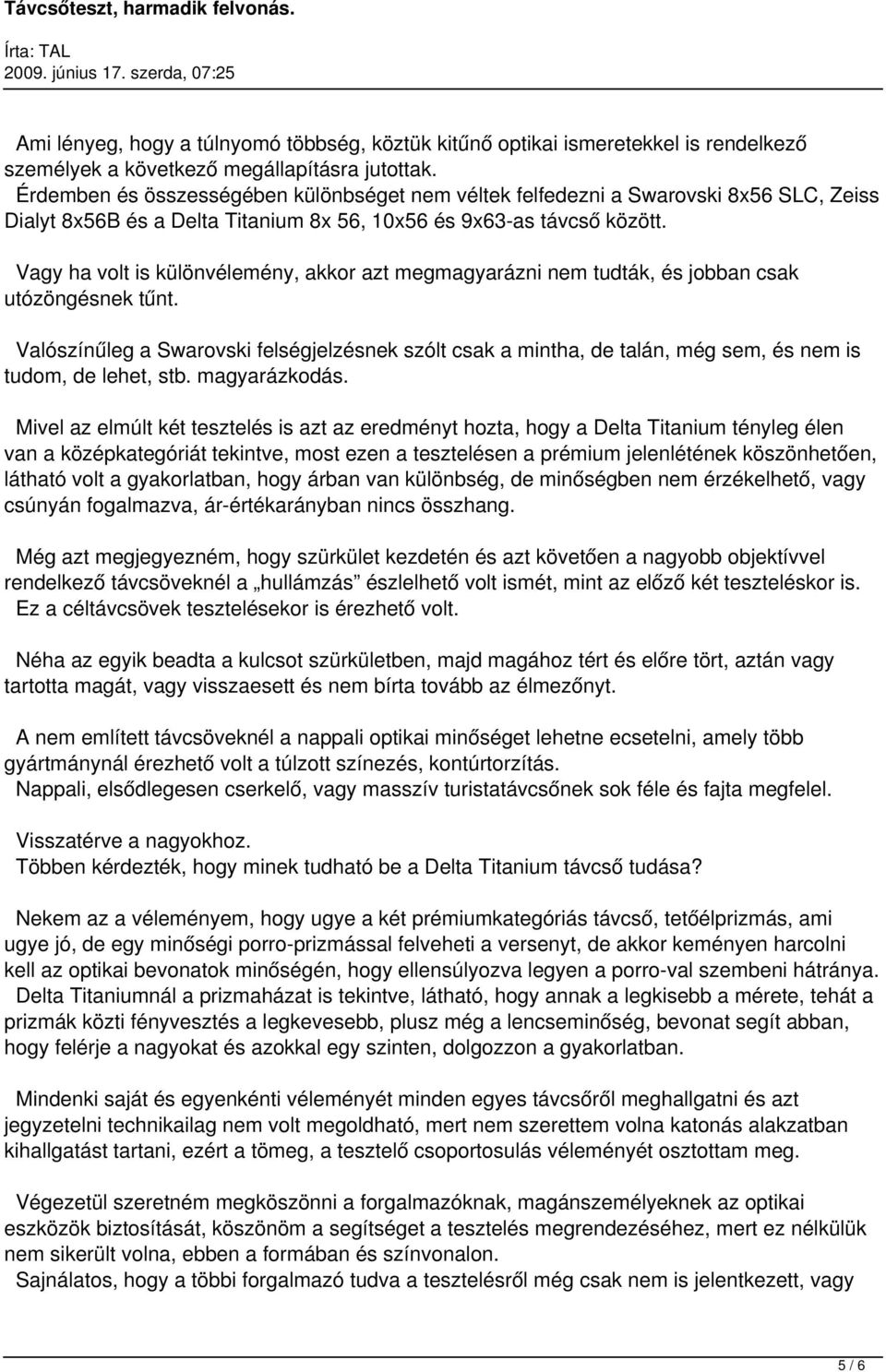 Vagy ha volt is különvélemény, akkor azt megmagyarázni nem tudták, és jobban csak utózöngésnek tűnt.