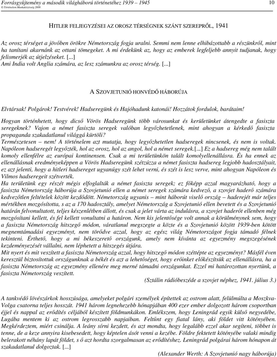 ..] Ami India volt Anglia számára, az lesz számunkra az orosz térség. [...] A SZOVJETUNIÓ HONVÉDİ HÁBORÚJA Elvtársak! Polgárok! Testvérek! Hadseregünk és Hajóhadunk katonái!