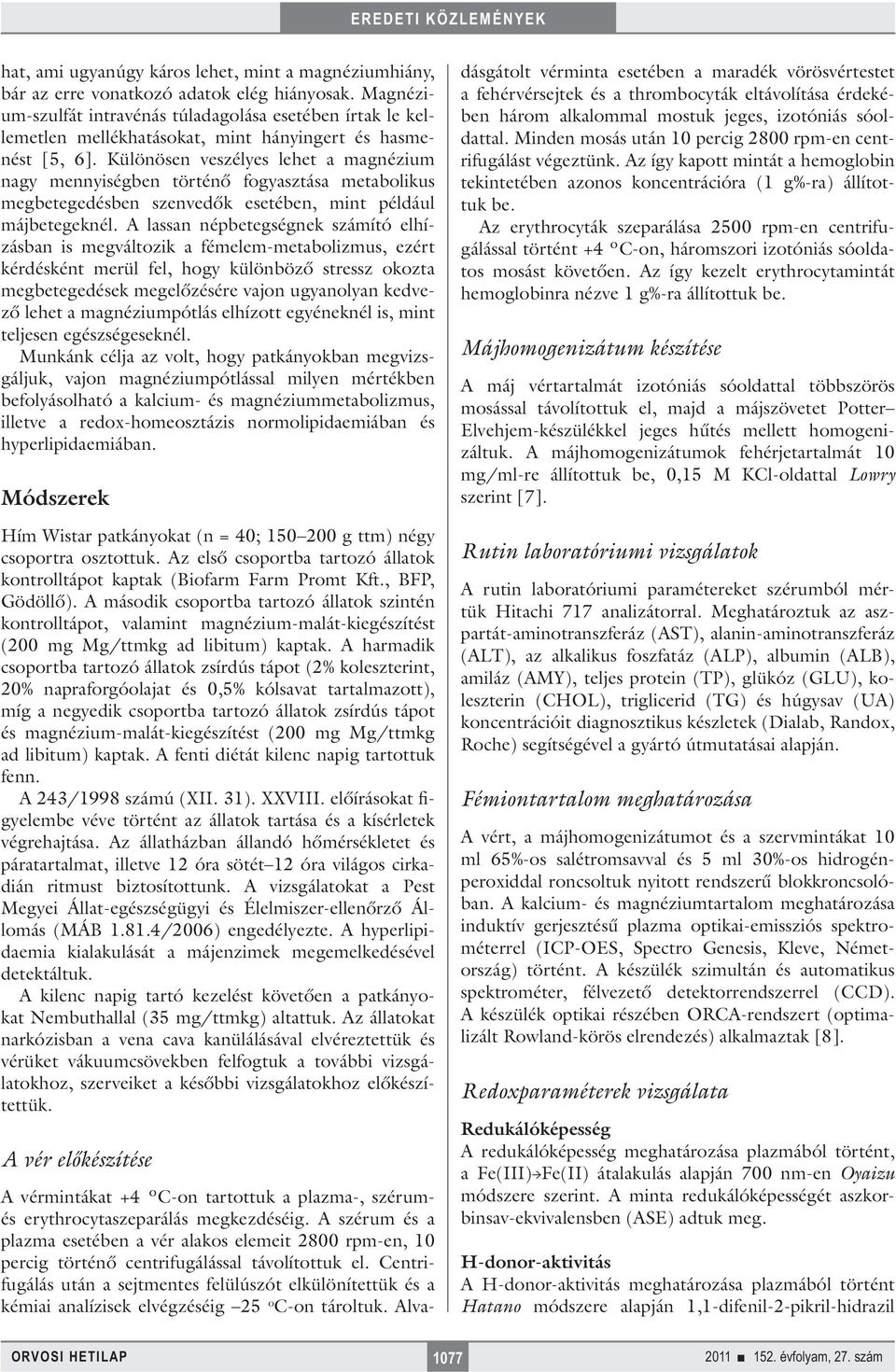Különösen veszélyes lehet a magnézium nagy mennyiségben történő fogyasztása metabolikus megbetegedésben szenvedők esetében, mint például májbetegeknél.