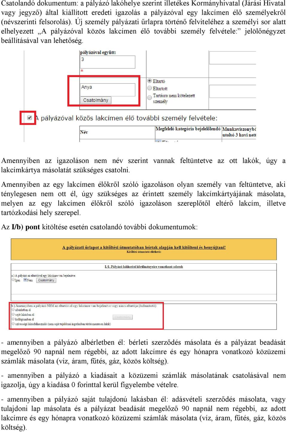 Amennyiben az igazoláson nem név szerint vannak feltüntetve az ott lakók, úgy a lakcímkártya másolatát szükséges csatolni.