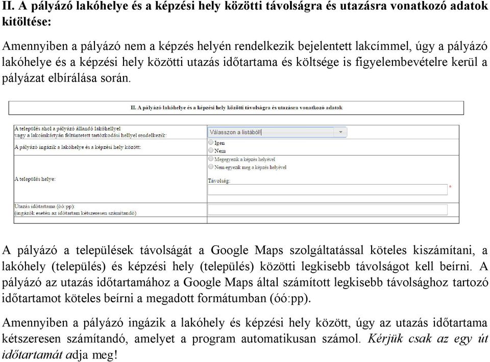 A pályázó a települések távolságát a Google Maps szolgáltatással köteles kiszámítani, a lakóhely (település) és képzési hely (település) közötti legkisebb távolságot kell beírni.