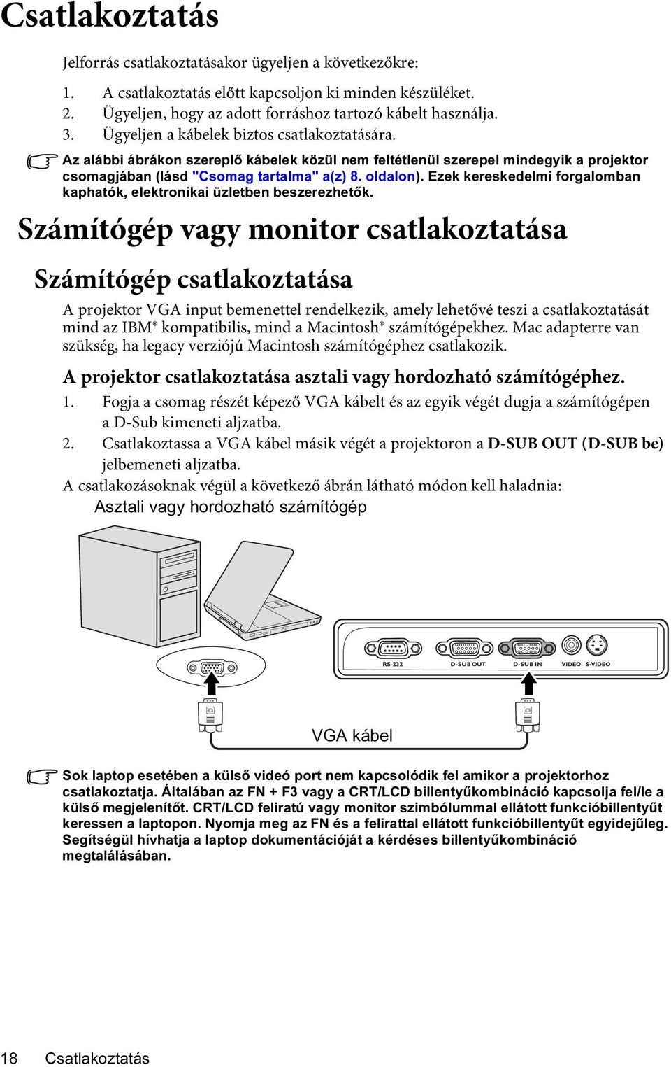 Ezek kereskedelmi forgalomban kaphatók, elektronikai üzletben beszerezhetők.