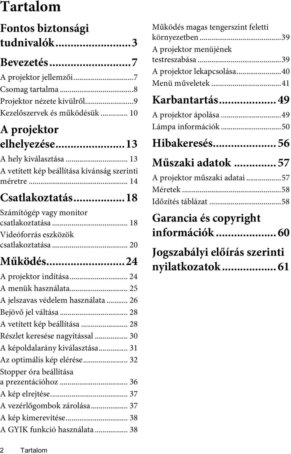 .. 20 Működés...24 A projektor indítása... 24 A menük használata... 25 A jelszavas védelem használata... 26 Bejövő jel váltása... 28 A vetített kép beállítása... 28 Részlet keresése nagyítással.