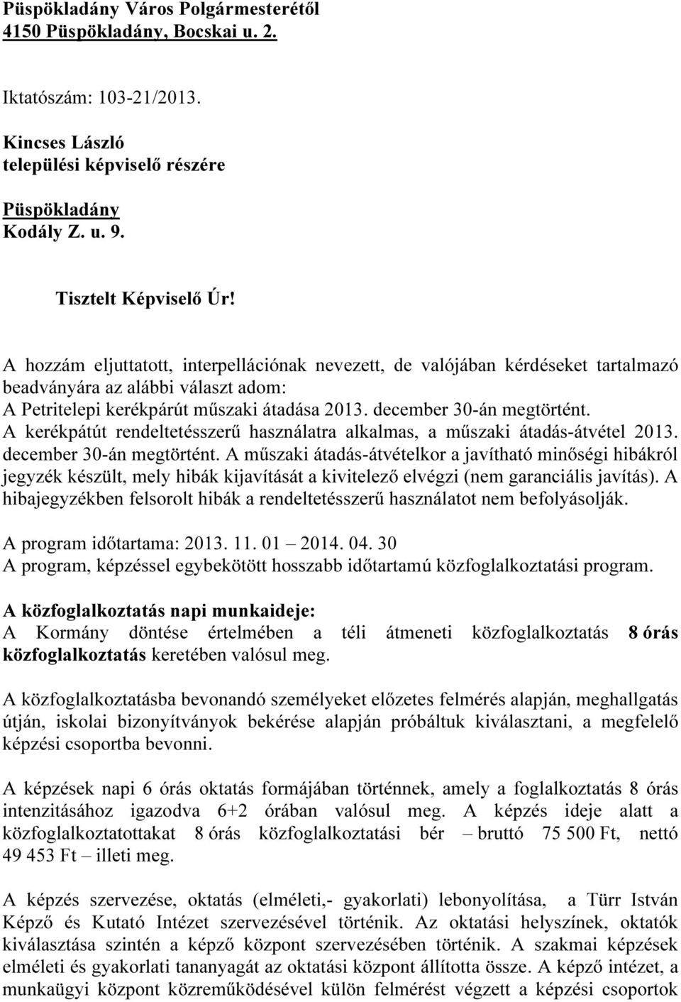 A kerékpátút rendeltetésszerű használatra alkalmas, a műszaki átadás-átvétel 2013. december 30-án megtörtént.