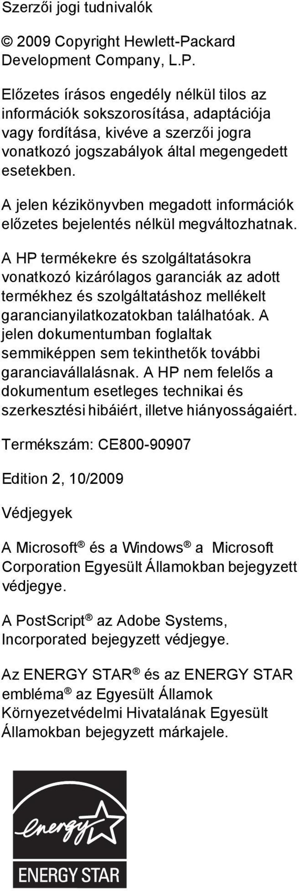 Előzetes írásos engedély nélkül tilos az információk sokszorosítása, adaptációja vagy fordítása, kivéve a szerzői jogra vonatkozó jogszabályok által megengedett esetekben.