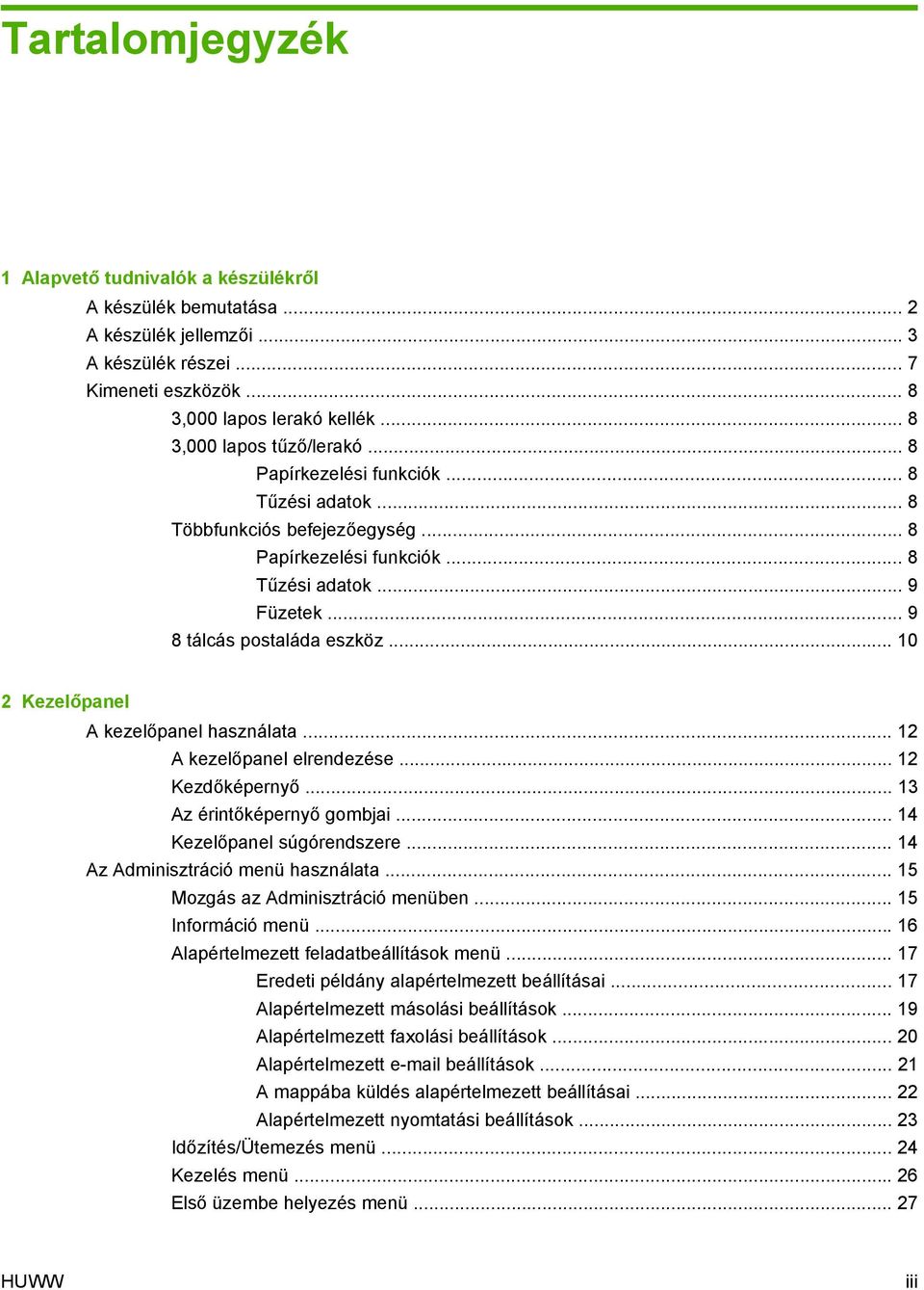 .. 10 2 Kezelőpanel A kezelőpanel használata... 12 A kezelőpanel elrendezése... 12 Kezdőképernyő... 13 Az érintőképernyő gombjai... 14 Kezelőpanel súgórendszere... 14 Az Adminisztráció menü használata.