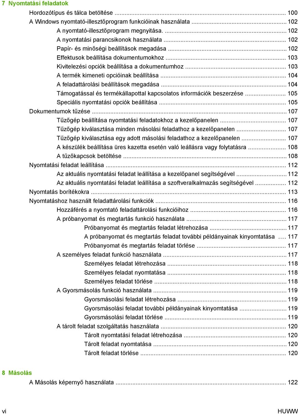 .. 103 A termék kimeneti opcióinak beállítása... 104 A feladattárolási beállítások megadása... 104 Támogatással és termékállapottal kapcsolatos információk beszerzése.