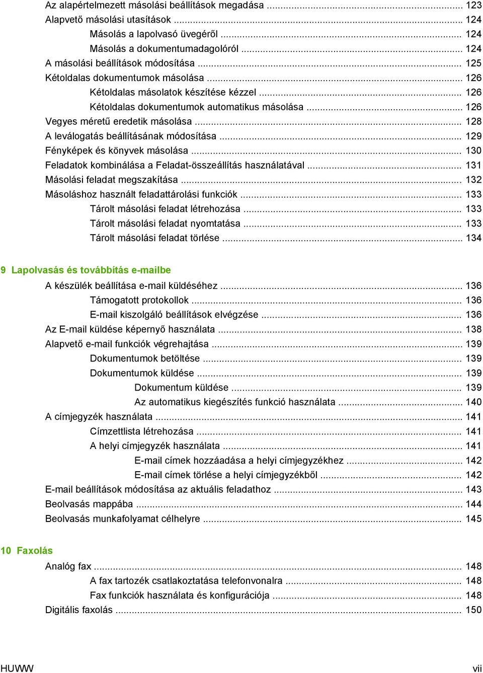 .. 128 A leválogatás beállításának módosítása... 129 Fényképek és könyvek másolása... 130 Feladatok kombinálása a Feladat-összeállítás használatával... 131 Másolási feladat megszakítása.