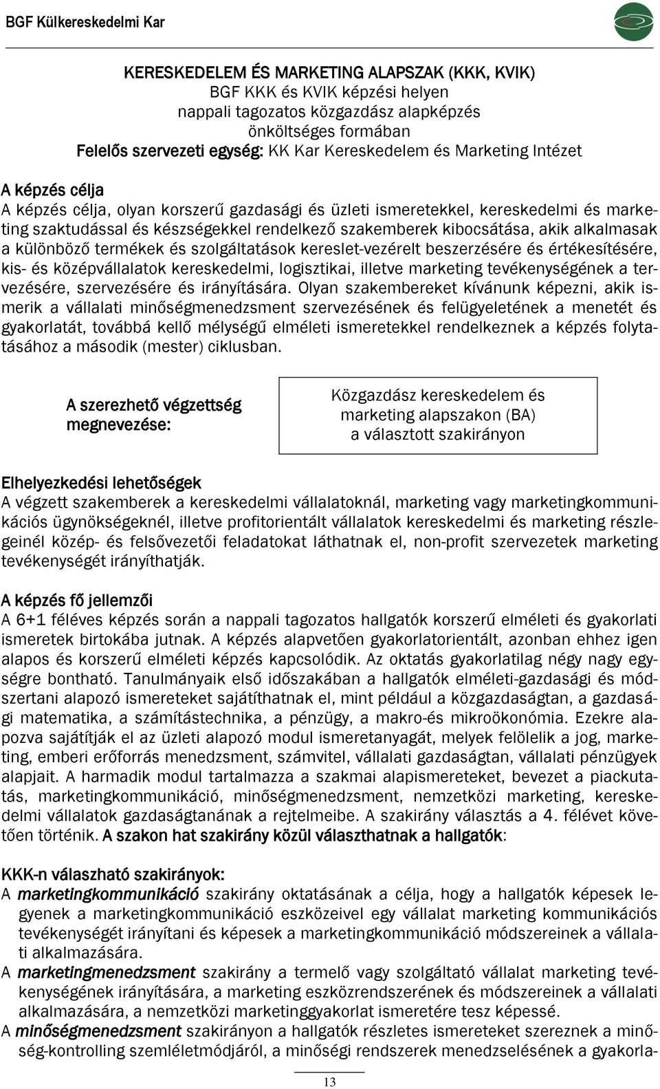 kibocsátása, akik alkalmasak a különböző termékek és szolgáltatások kereslet-vezérelt beszerzésére és értékesítésére, kis- és középvállalatok kereskedelmi, logisztikai, illetve marketing