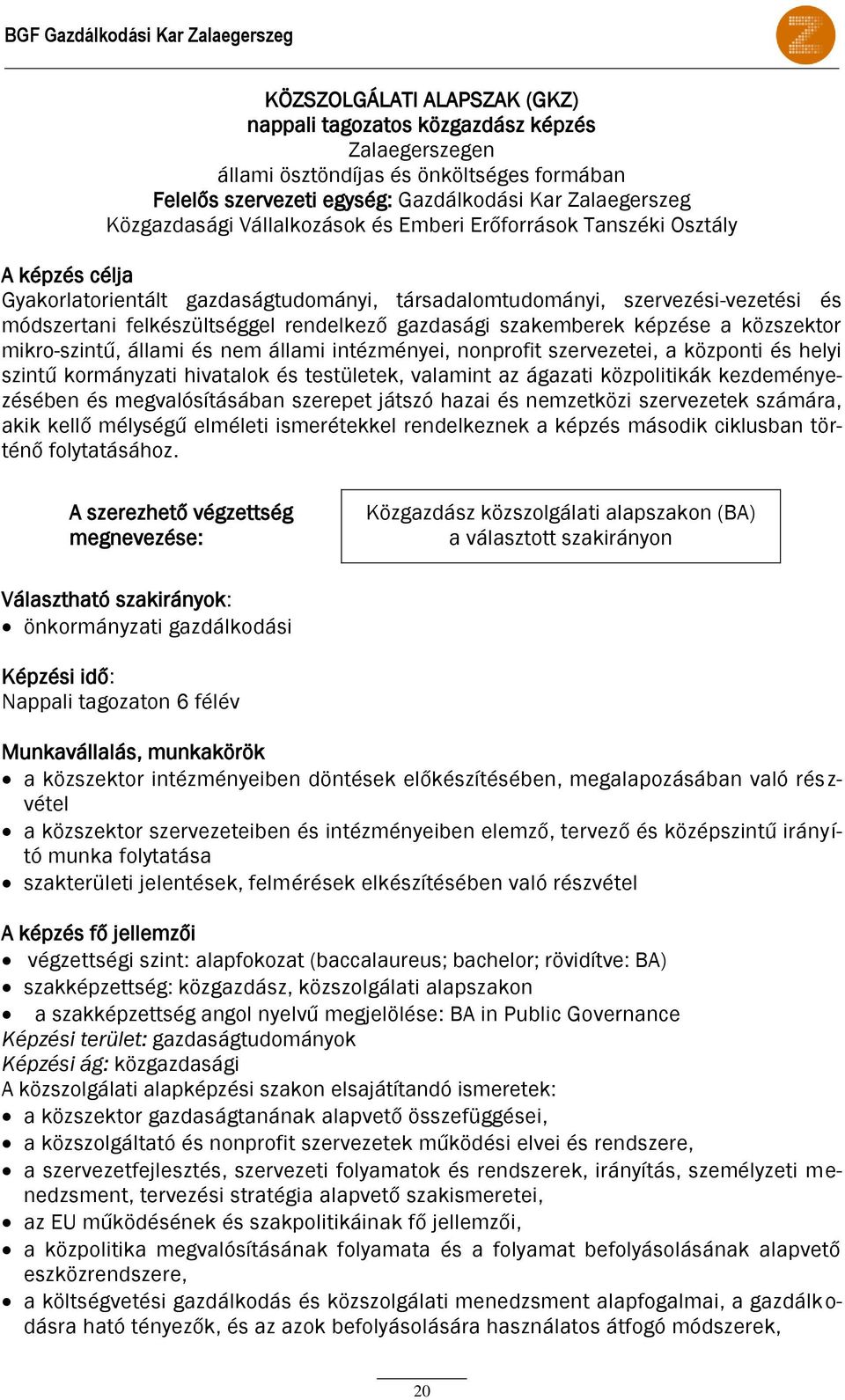 felkészültséggel rendelkező gazdasági szakemberek képzése a közszektor mikro-szintű, állami és nem állami intézményei, nonprofit szervezetei, a központi és helyi szintű kormányzati hivatalok és