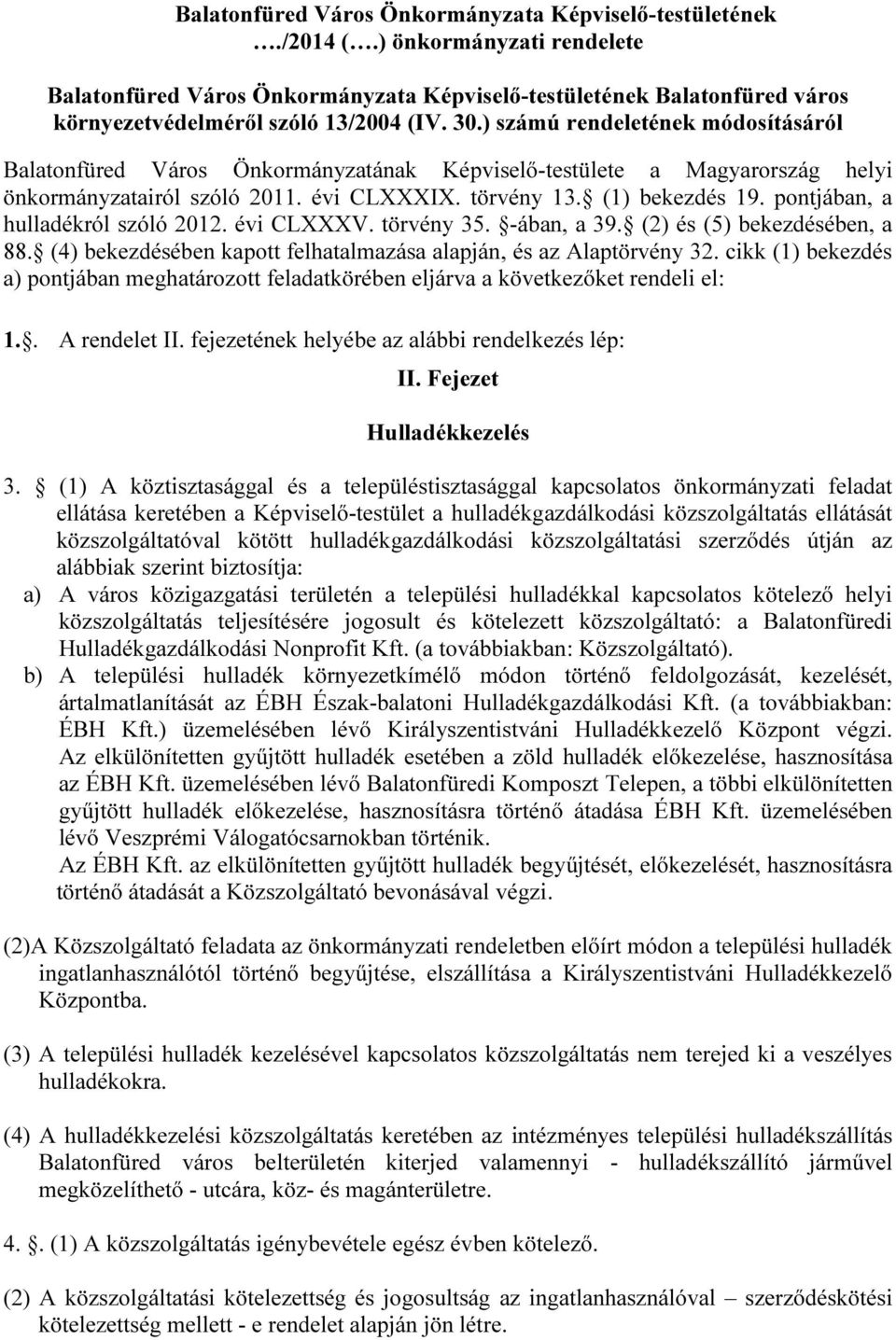 ) számú rendeletének módosításáról Balatonfüred Város Önkormányzatának Képviselő-testülete a Magyarország helyi önkormányzatairól szóló 2011. évi CLXXXIX. törvény 13. (1) bekezdés 19.