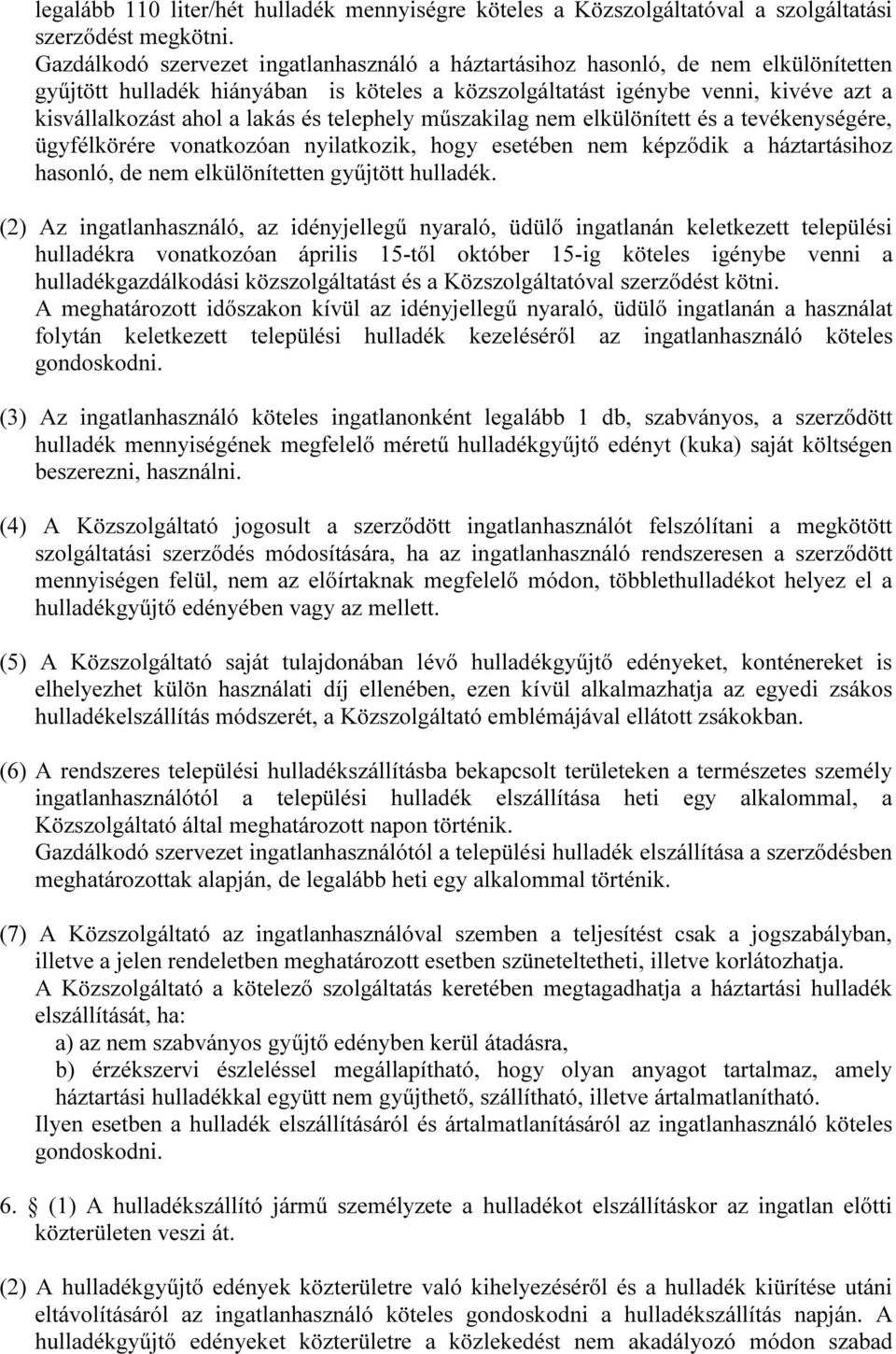 és telephely műszakilag nem elkülönített és a tevékenységére, ügyfélkörére vonatkozóan nyilatkozik, hogy esetében nem képződik a háztartásihoz hasonló, de nem elkülönítetten gyűjtött hulladék.