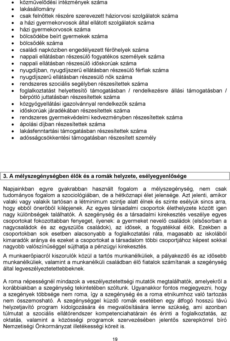 száma nyugdíjban, nyugdíjszerű ellátásban részesülő férfiak száma nyugdíjszerű ellátásban részesülő nők száma rendszeres szociális segélyben részesítettek száma foglalkoztatást helyettesítő