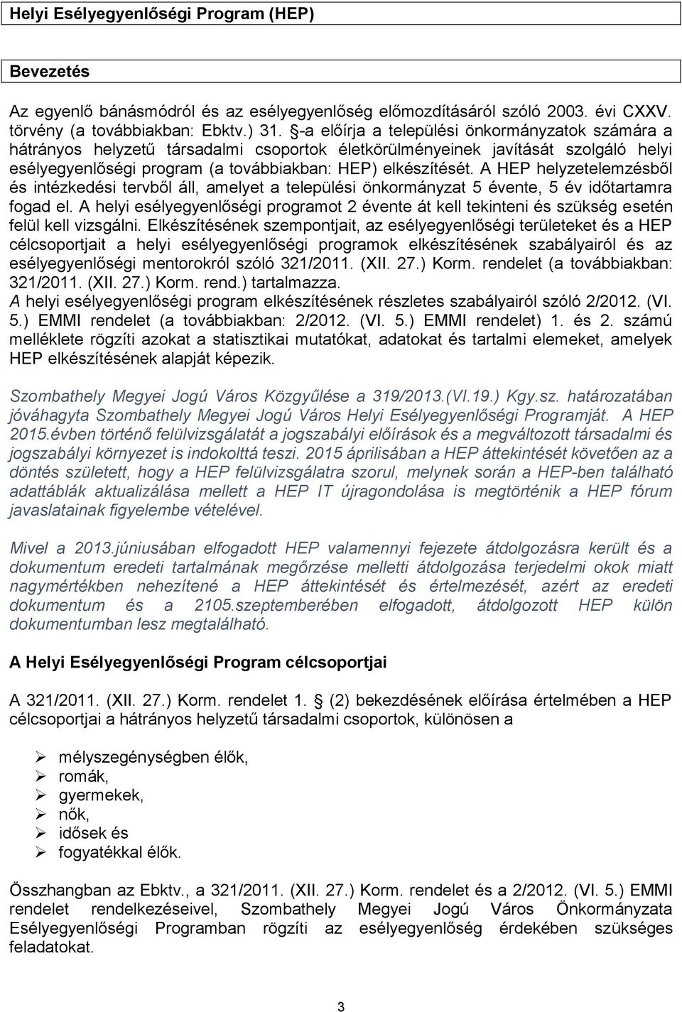 A HEP helyzetelemzésből és intézkedési tervből áll, amelyet a települési önkormányzat 5 évente, 5 év időtartamra fogad el.