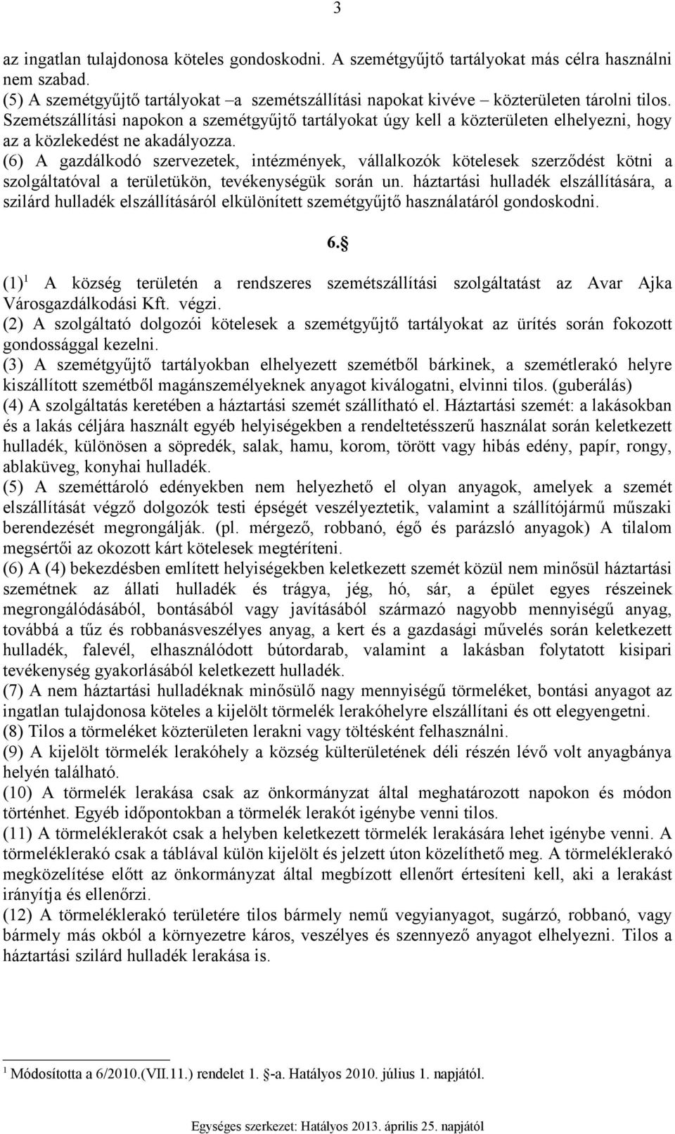 (6) A gazdálkodó szervezetek, intézmények, vállalkozók kötelesek szerződést kötni a szolgáltatóval a területükön, tevékenységük során un.