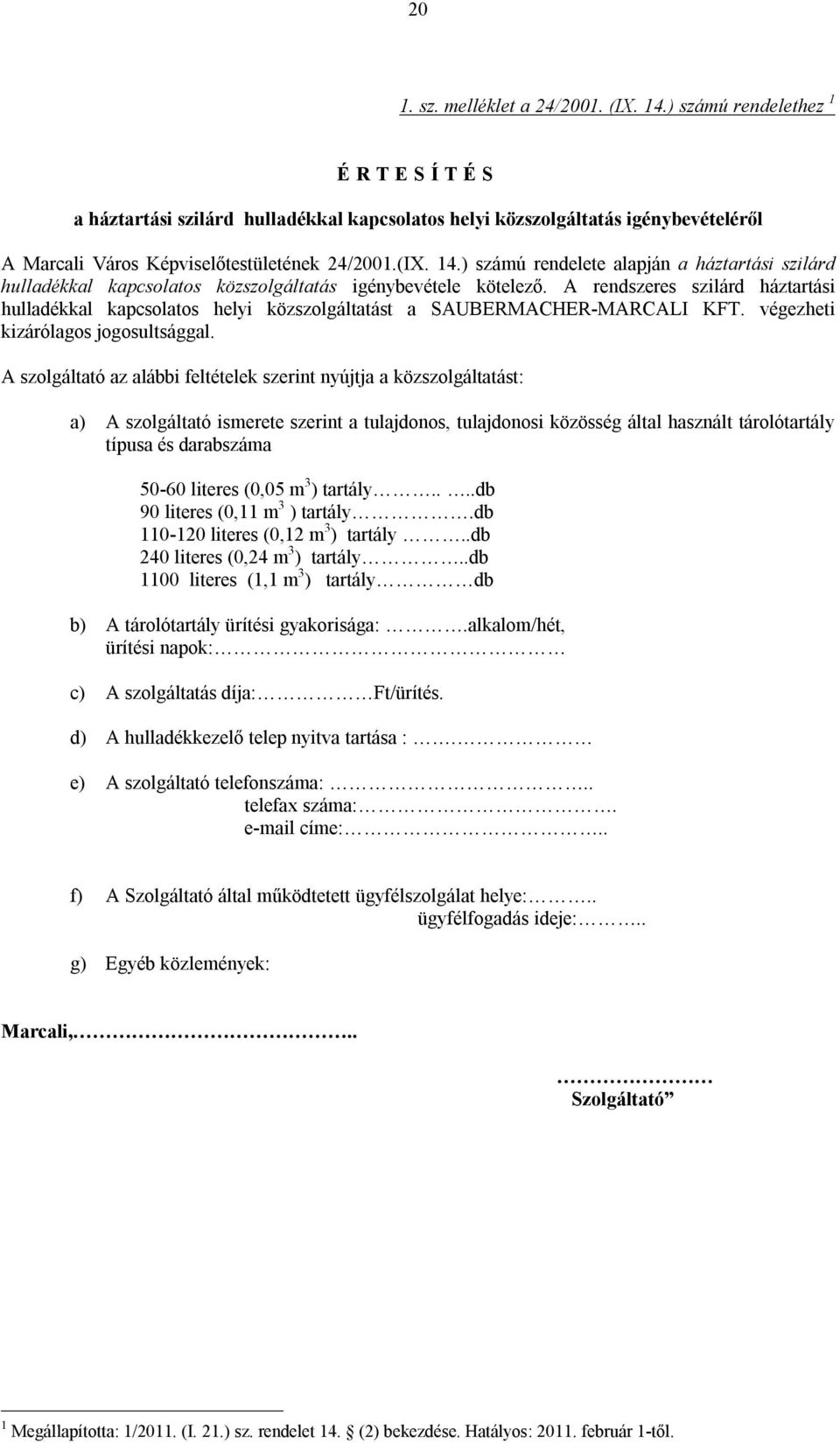 ) számú rendelete alapján a háztartási szilárd hulladékkal kapcsolatos közszolgáltatás igénybevétele kötelező.