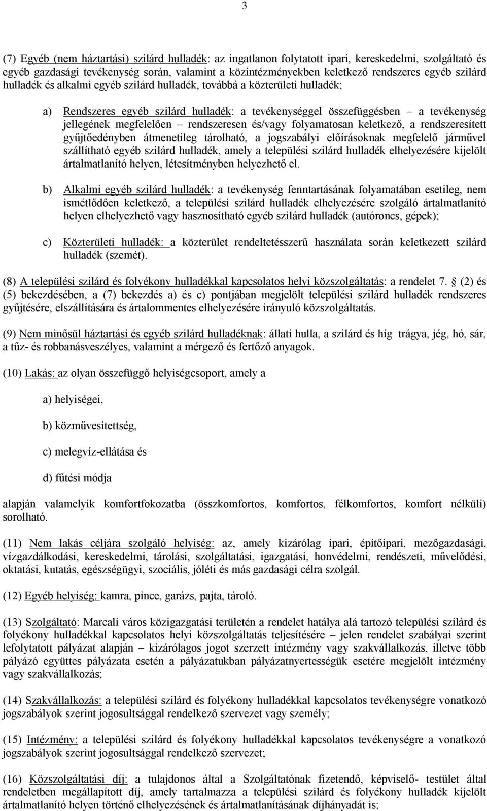 rendszeresen és/vagy folyamatosan keletkező, a rendszeresített gyűjtőedényben átmenetileg tárolható, a jogszabályi előírásoknak megfelelő járművel szállítható egyéb szilárd hulladék, amely a