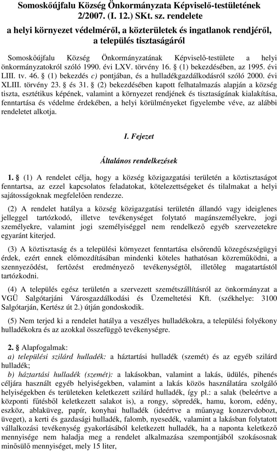 1990. évi LXV. törvény 16. (1) bekezdésében, az 1995. évi LIII. tv. 46. (1) bekezdés c) pontjában, és a hulladékgazdálkodásról szóló 2000. évi XLIII. törvény 23. és 31.
