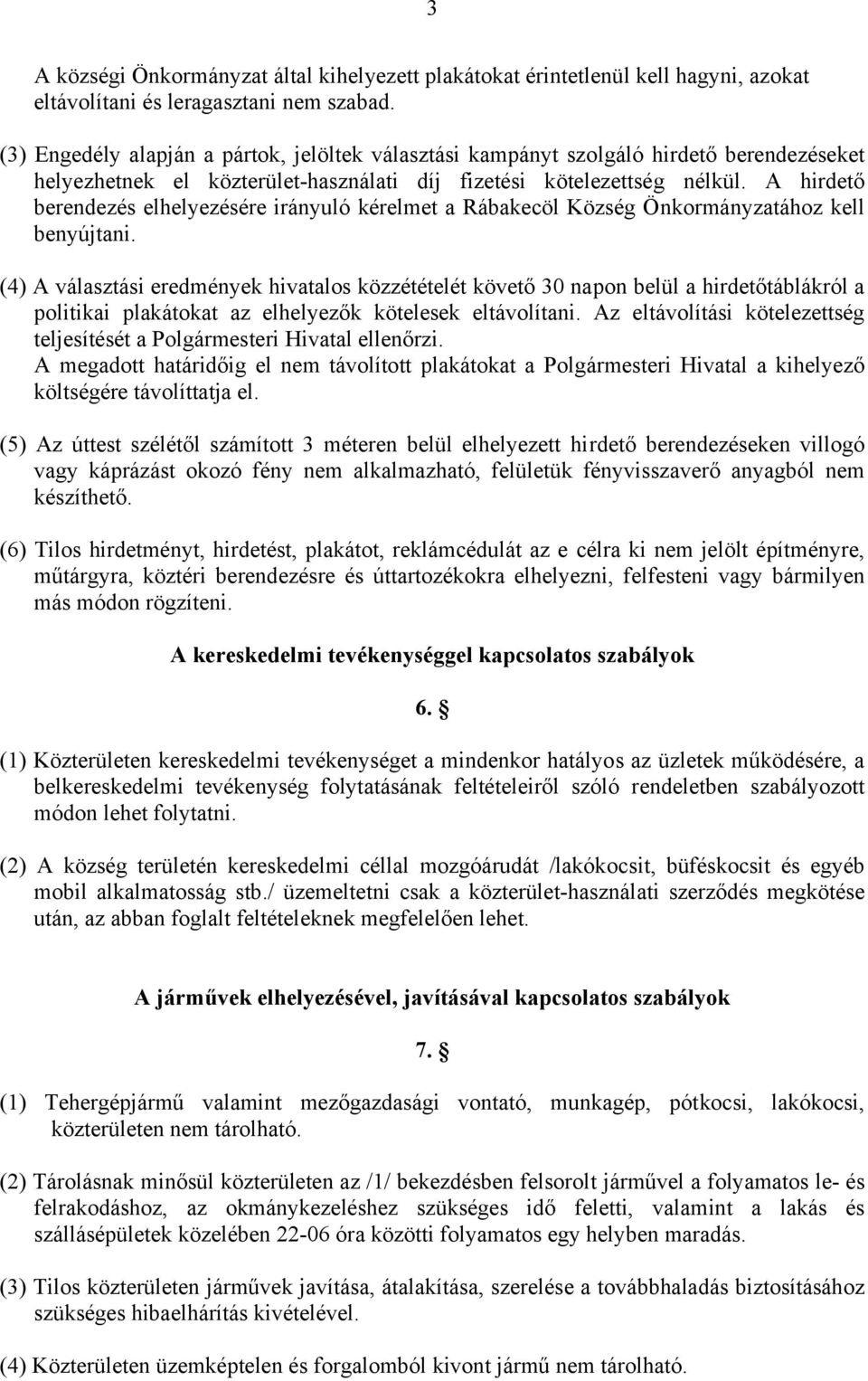 A hirdető berendezés elhelyezésére irányuló kérelmet a Rábakecöl Község Önkormányzatához kell benyújtani.